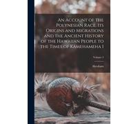An Account Of The Polynesian Race, Its Origins And Migrations And The Ancient History Of The Hawaiian People To The Times Of Kamehameha I; Volume 3