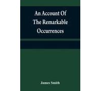 An Account Of The Remarkable Occurrences In The Life And Travels Of Colonel James Smith (Late A Citizen Of Bourbon County, Kentucky)