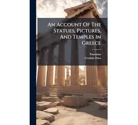 An Account Of The Statues, Pictures, And Temples In Greece