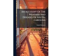 An Account Of The Weather And Diseases Of South-carolina