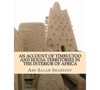 An Account of Timbuctoo and Housa Territories in the Interior of Africa