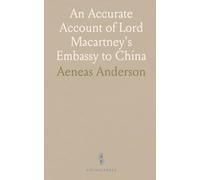 An Accurate Account of Lord Macartney's Embassy to China: Carefully Abridged From the Original Work; With Alterations and Corrections
