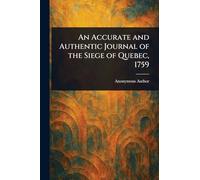 An Accurate and Authentic Journal of the Siege of Quebec, 1759