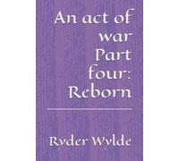 An act of war part four: Reborn
