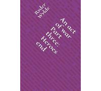 An act of war Part three: Heroes end