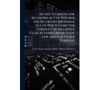 An Act To Amend The Securities Act Of 1933 And The Securities Exchange Act Of 1934 To Limit The Conduct Of Securities Class Actions Under State Law, And For Other Purposes