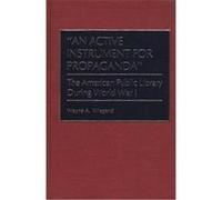 An Active Instrument for Propaganda" , BETA PHI MU MONOGRAPH Wayne A. Wiegand (Auteur)