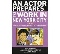 An Actor Prepares...to Work in New York City Craig Wroe (Auteur)