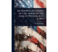 An Address, Delivered At A Re-union Of The Sons Of Weston, July 4, 1853