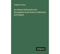 An Address Delivered at the Birmingham Royal School of Medicine and Surgery