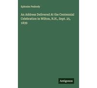 An Address Delivered At the Centennial Celebration in Wilton, N.H., Sept. 25, 1839