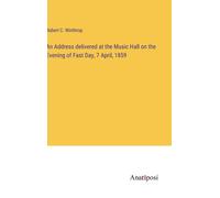 An Address Delivered At The Music Hall On The Evening Of Fast Day, 7 April, 1859