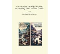 An address to Highlanders respecting their native Gaelic