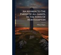 An Address To The Parish Of All-saints, In The Town Of Northampton