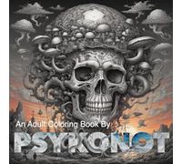 An Adult Coloring Book By Psykonot: Relax and Unwind with Beautiful Psychedelic Images of Pirate Ships, Skulls, and Mushrooms