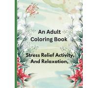 An Adult Coloring Book: Stress Relief Activity, For Relaxation