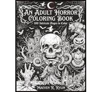An Adult Horror Themed Coloring Book: 100 Pages of Darkness: Intricate Horror Illustrations on Jet-Black Pages for Adults Who Color Without Fear