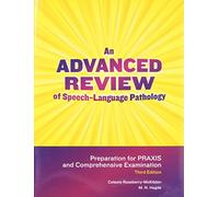 An Advanced Review of Speech-Language Pathology: Preparation for Praxis and Comprehensive Examination