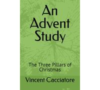 An Advent Study: The Three Pillars of Christmas