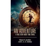 An Adventure : A True Story About Time Travel
