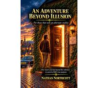 An Adventure Beyond Illusion: For Those That S n Alternate Reality