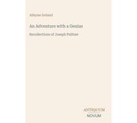 An Adventure with a Genius: Recollections of Joseph Pulitzer
