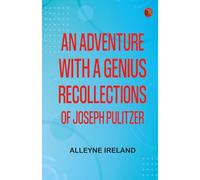 An Adventure with a Genius: Recollections of Joseph Pulitzer