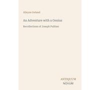An Adventure with a Genius: Recollections of Joseph Pulitzer