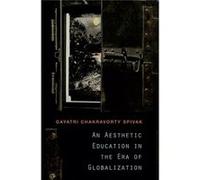 An Aesthetic Education In The Era Of Globalization (Paperback) Gayatri Chakravorty Spivak, (Auteur)