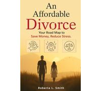 An Affordable Divorce: Your Road Map to Save Money and Reduce Stress