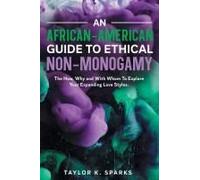 An African-American Guide To Ethical Non-Monogamy The How, Why And With Whom To Explore Your Expanding Love Styles