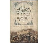 An African American History Of The Civil War In Hampton Roads