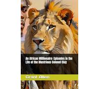 An African Millionaire; Episodes in the Life of the Illustrious Colonel Clay