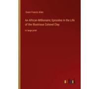 An African Millionaire; Episodes In The Life Of The Illustrious Colonel Clay