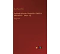 An African Millionaire; Episodes In The Life Of The Illustrious Colonel Clay