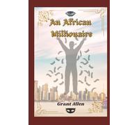 An African Millionaire: Episodes in the Life of the Illustrious Colonel Clay