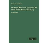 An African Millionaire; Episodes in the Life of the Illustrious Colonel Clay: in large print