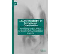 An African Perspective on Environmental Communication: Advocating for Sustainable Environmental Communication in Africa