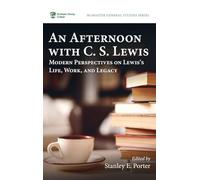 An Afternoon with C. S. Lewis: Modern Perspectives on Lewis's Life, Work, and Legacy