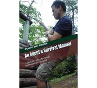 An Agent's Survival Manual: Tradecraft Tactics for Urban and Wilderness Survival