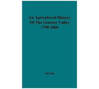 An Agricultural History Of The Genesee Valley, 1790-1860.