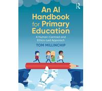 An AI Handbook for Primary Education A Human-Centred and Ethics-Led Approach - Tom Millinchip - Routledge - ebook (ePub) - Livre