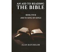 An Aid to Reading the Bible: Book 4: Job to Song of Songs
