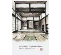 An Aikido Dojo Handbook: Art, Science & Self-defense