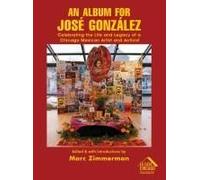 An Album For José González: Celebrating The Life And Legacy Of A Chicago Mexican Artist And Activist