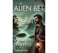 An Alien Bet & the Invasion of the Lake Puppets: A Steampunk First-Contact Mystery