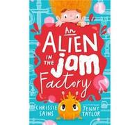 An Alien in the Jam Factory Chrissie Sains (Auteur)