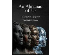 An Almanac of Us: The Story of the Superpowers That Made Us Human
