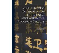 An Alphabetic Dictionary Of The Chinese Language In The Foochow Dialect