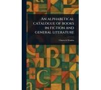 An Alphabetical Catalogue Of Books In Fiction And General Literature